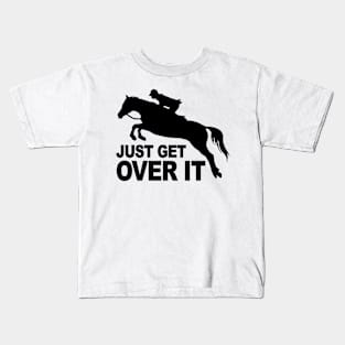 Just Get Over It Horse Lovers Kids T-Shirt